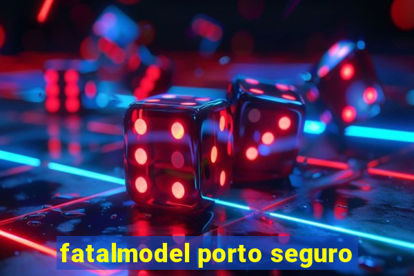 fatalmodel porto seguro